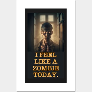 I FEEL LIKE A ZOMBIE TODAY. Posters and Art